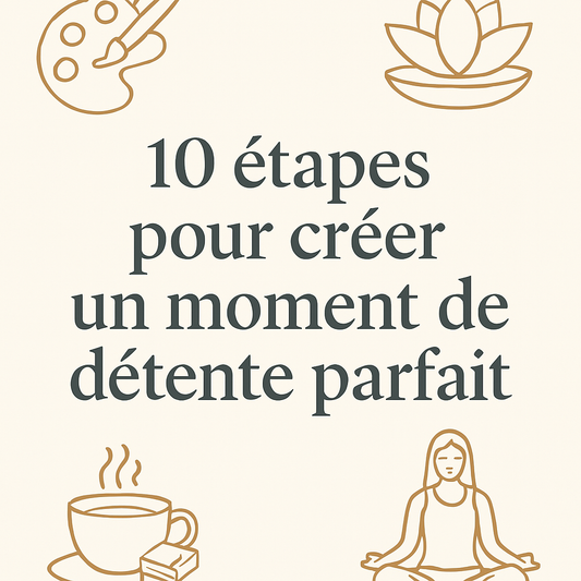 10 étapes simples pour créer un moment de détente parfait à la maison